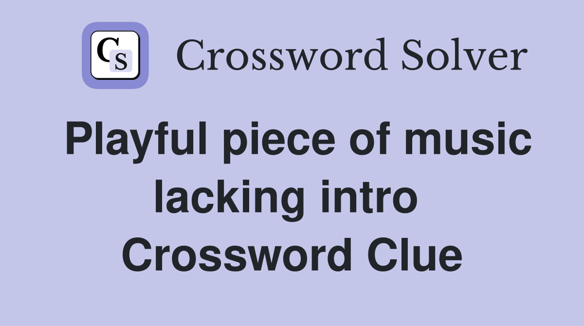 Playful piece of music lacking intro  Crossword Clue