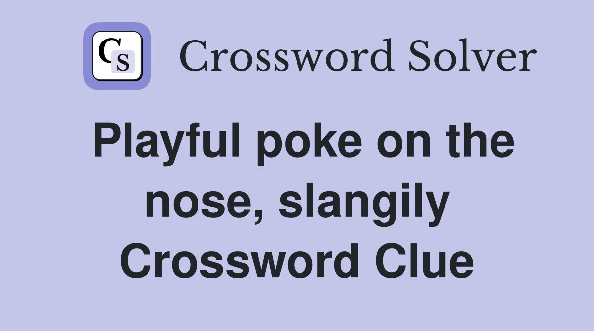 Playful poke on the nose, slangily Crossword Clue