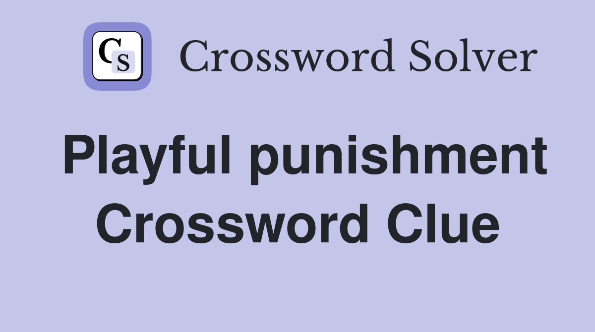 Playful punishment Crossword Clue