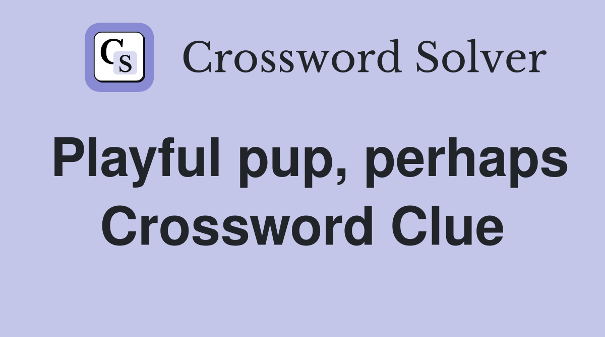 Playful pup, perhaps Crossword Clue