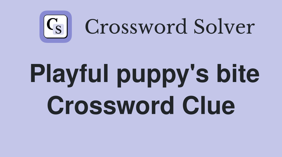 Playful puppy's bite Crossword Clue