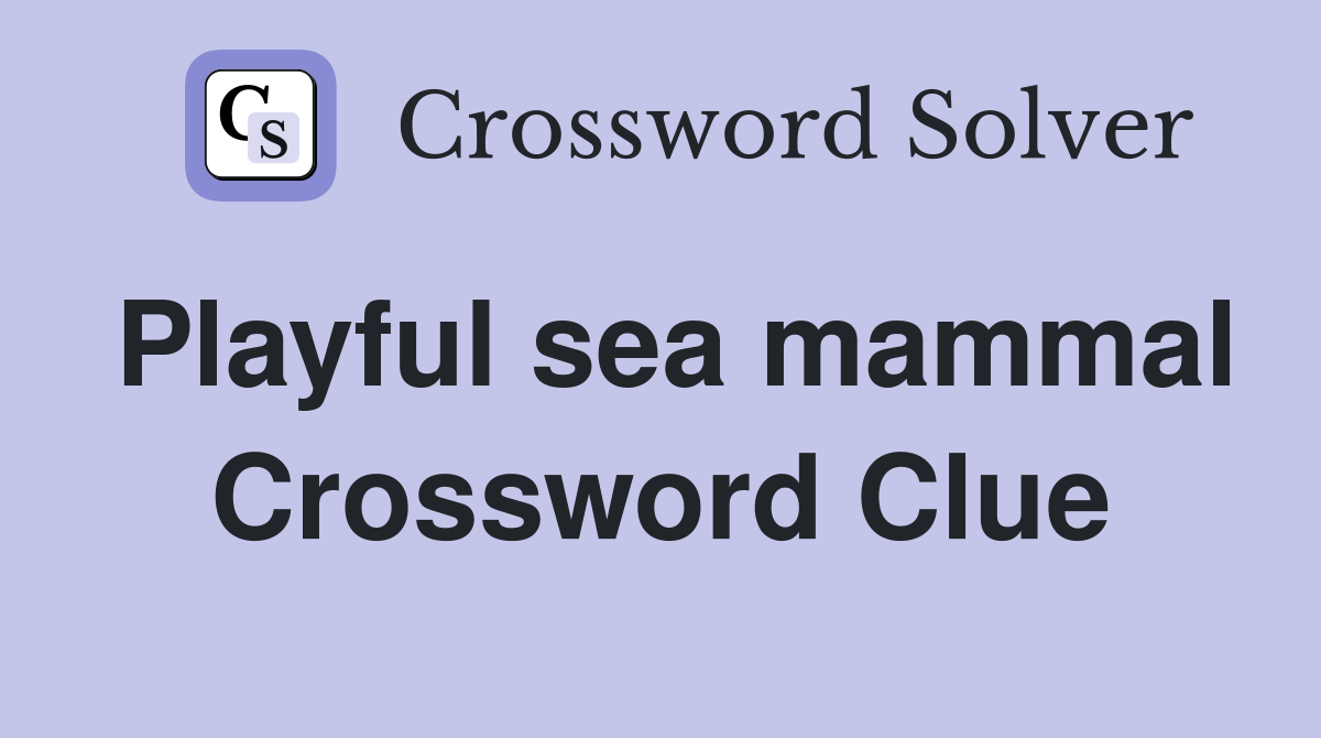 Playful sea mammal Crossword Clue