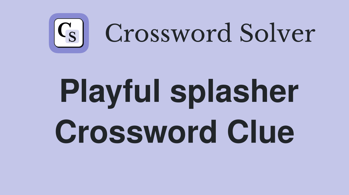 Playful splasher Crossword Clue