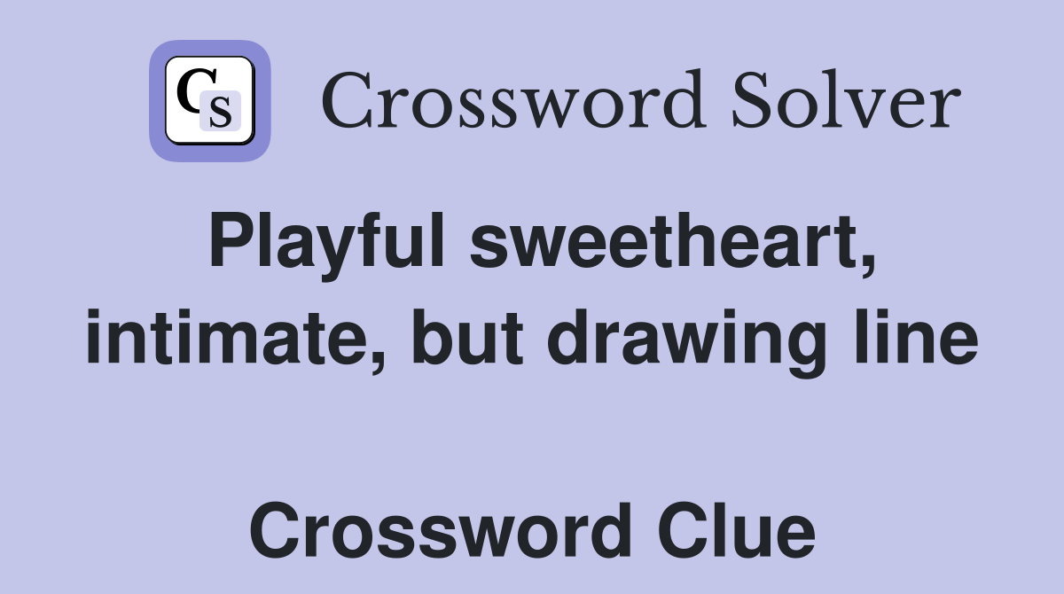Playful sweetheart, intimate, but drawing line  Crossword Clue