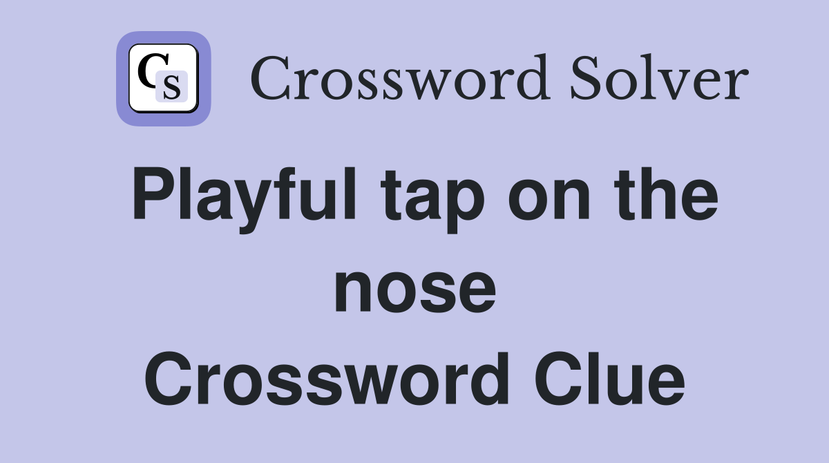 Playful tap on the nose Crossword Clue