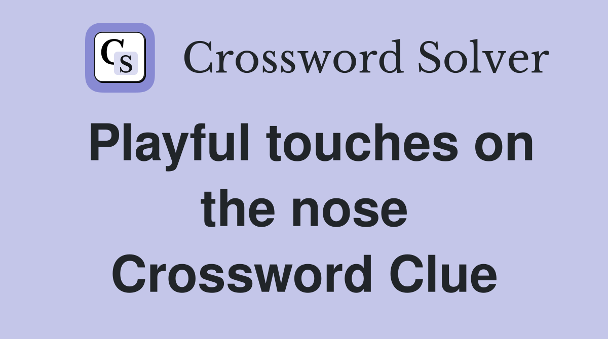 Playful touches on the nose Crossword Clue