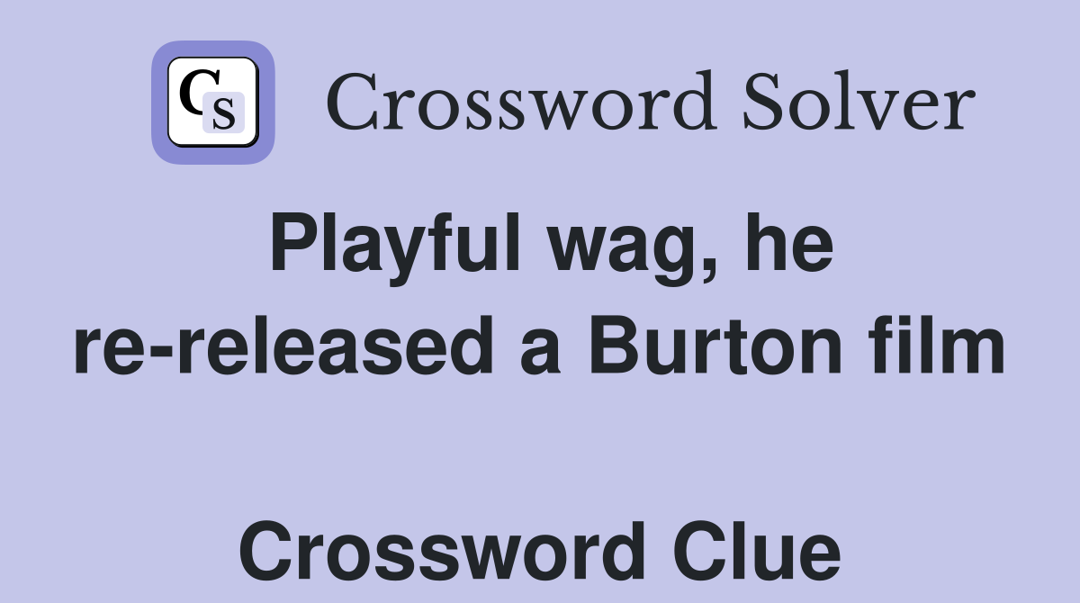 Playful wag, he re-released a Burton film  Crossword Clue