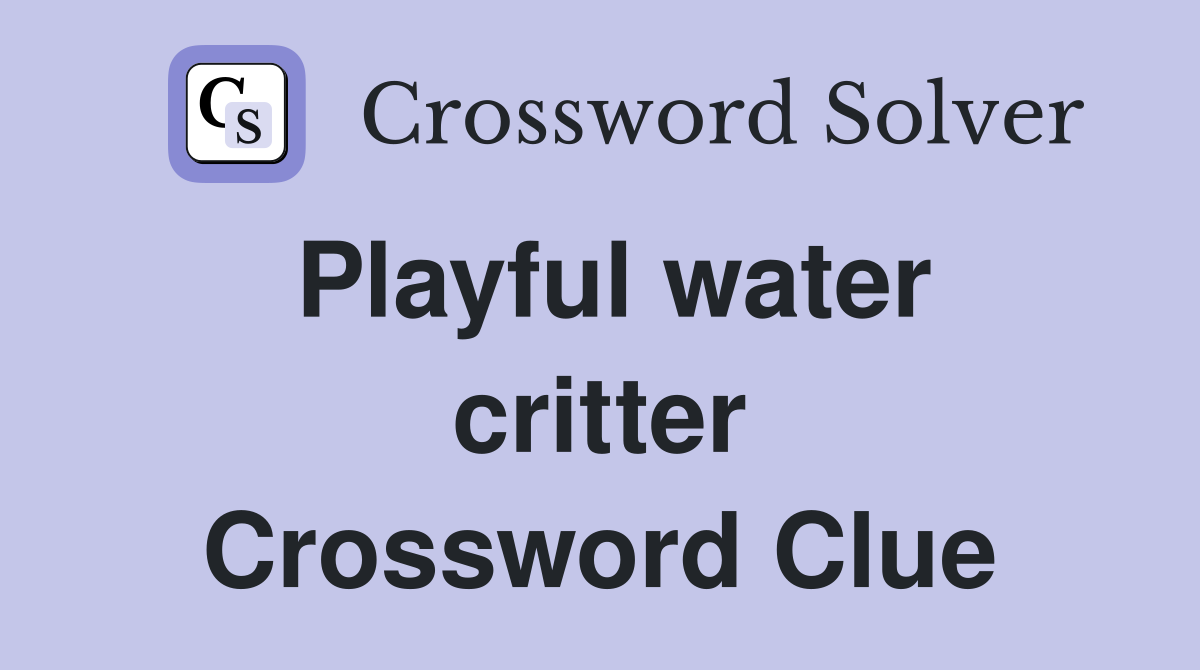 Playful water critter Crossword Clue