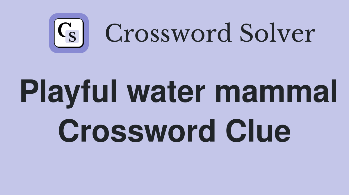 Playful water mammal Crossword Clue
