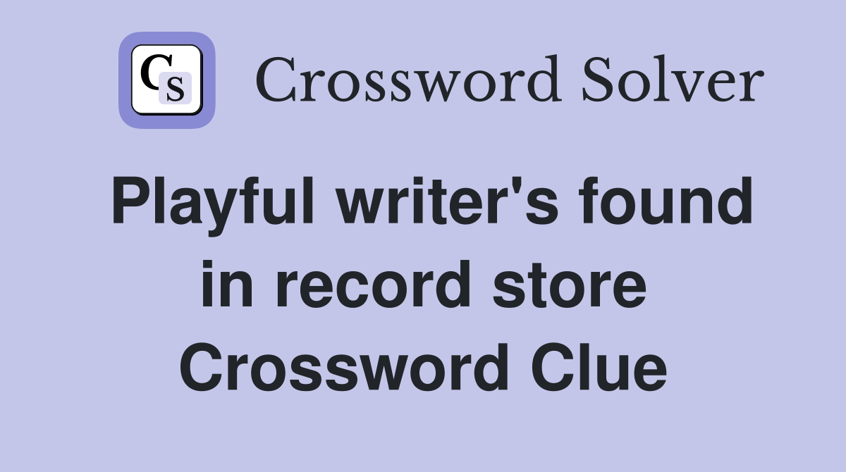 Playful writer's found in record store Crossword Clue