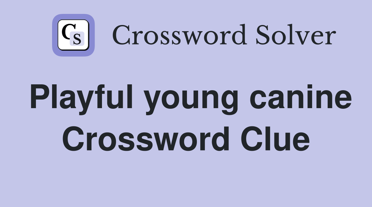 Playful young canine Crossword Clue