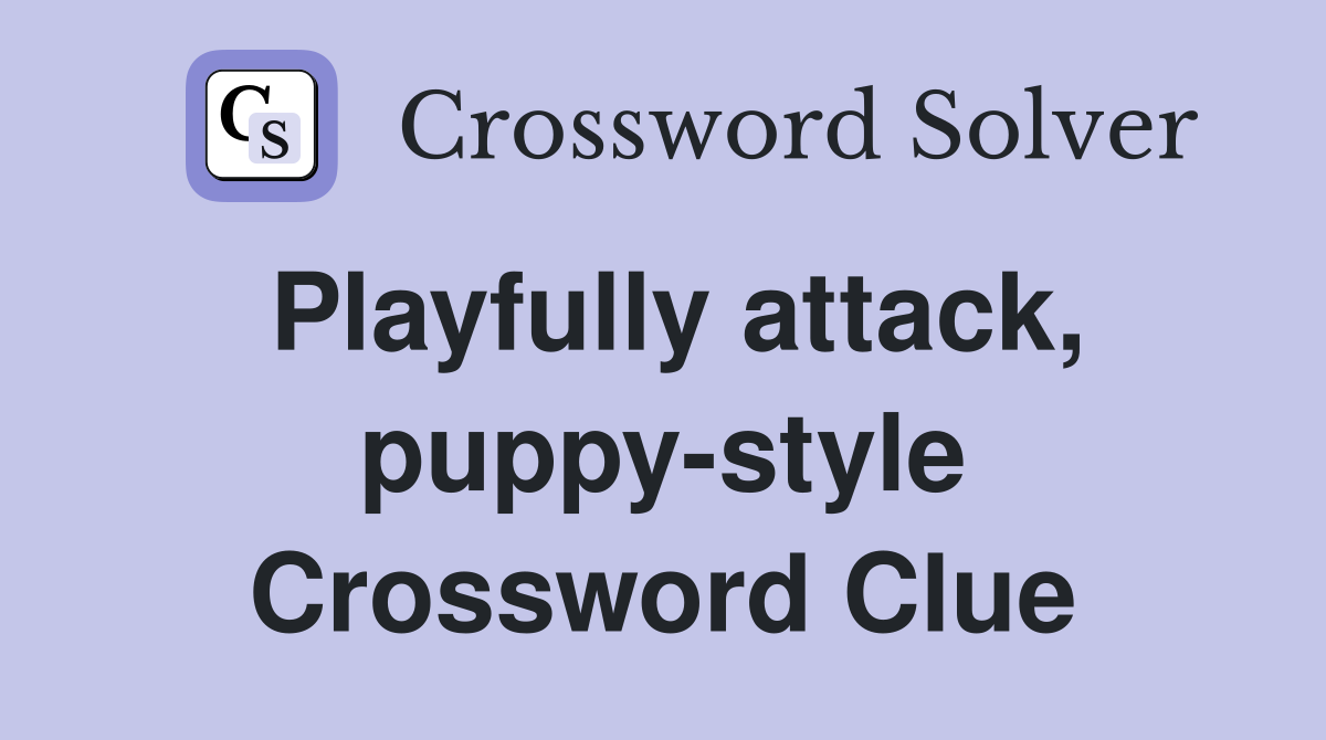 Playfully attack, puppy-style Crossword Clue