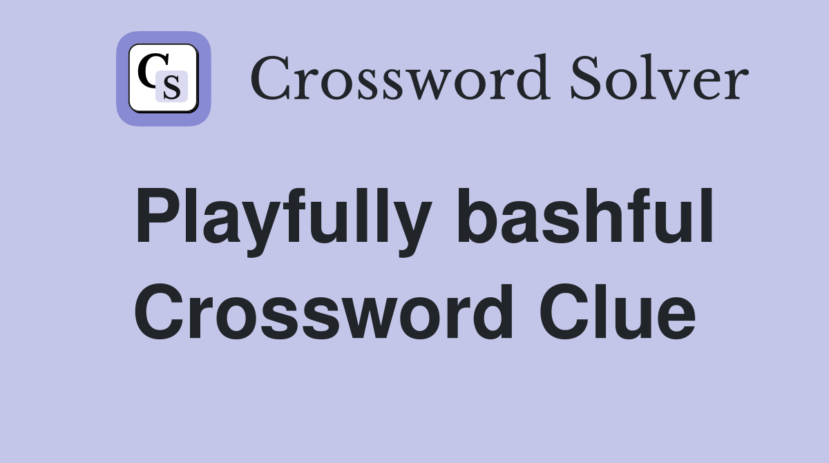 Playfully bashful Crossword Clue