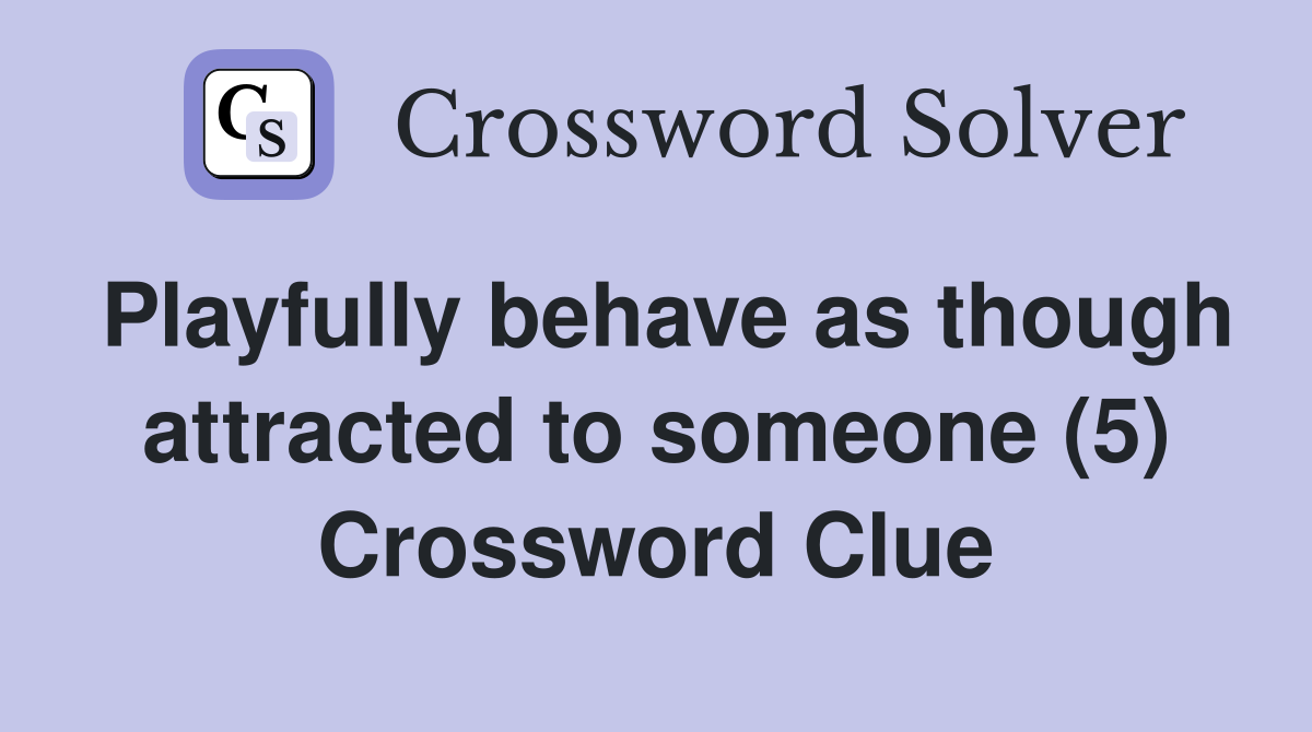 Playfully behave as though attracted to someone (5) Crossword Clue