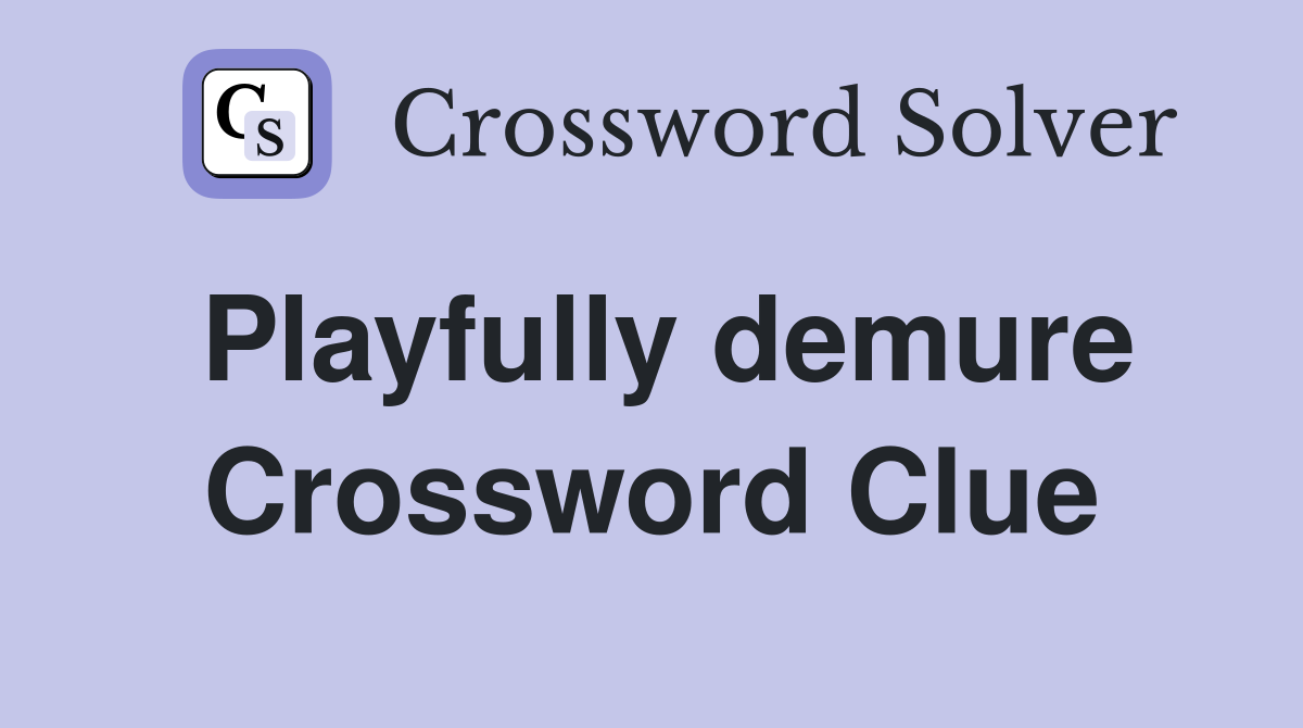 Playfully demure Crossword Clue