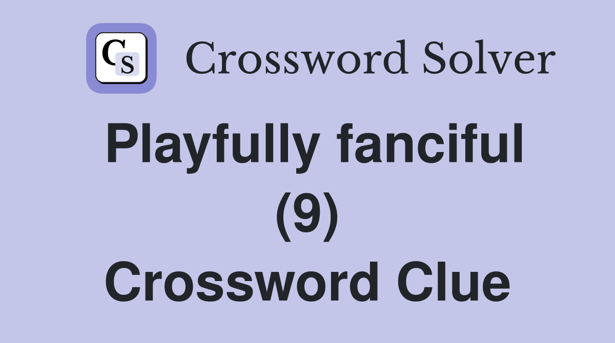 Playfully fanciful (9) Crossword Clue
