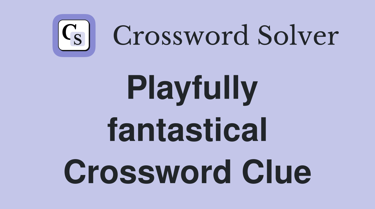 Playfully fantastical Crossword Clue