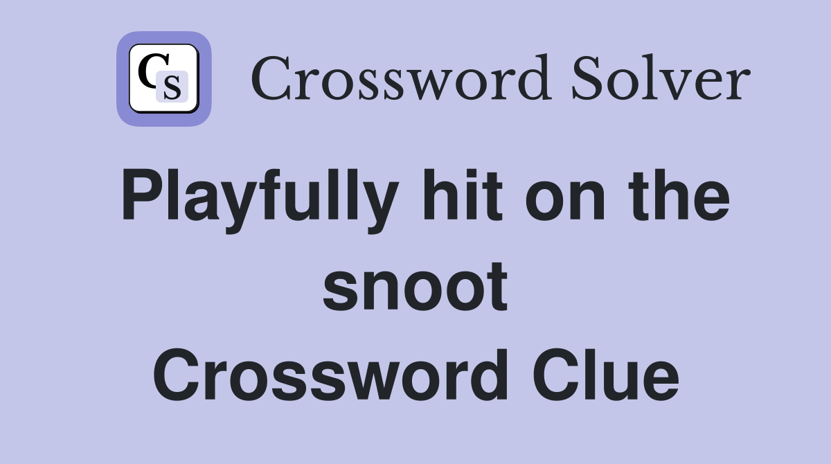 Playfully hit on the snoot Crossword Clue
