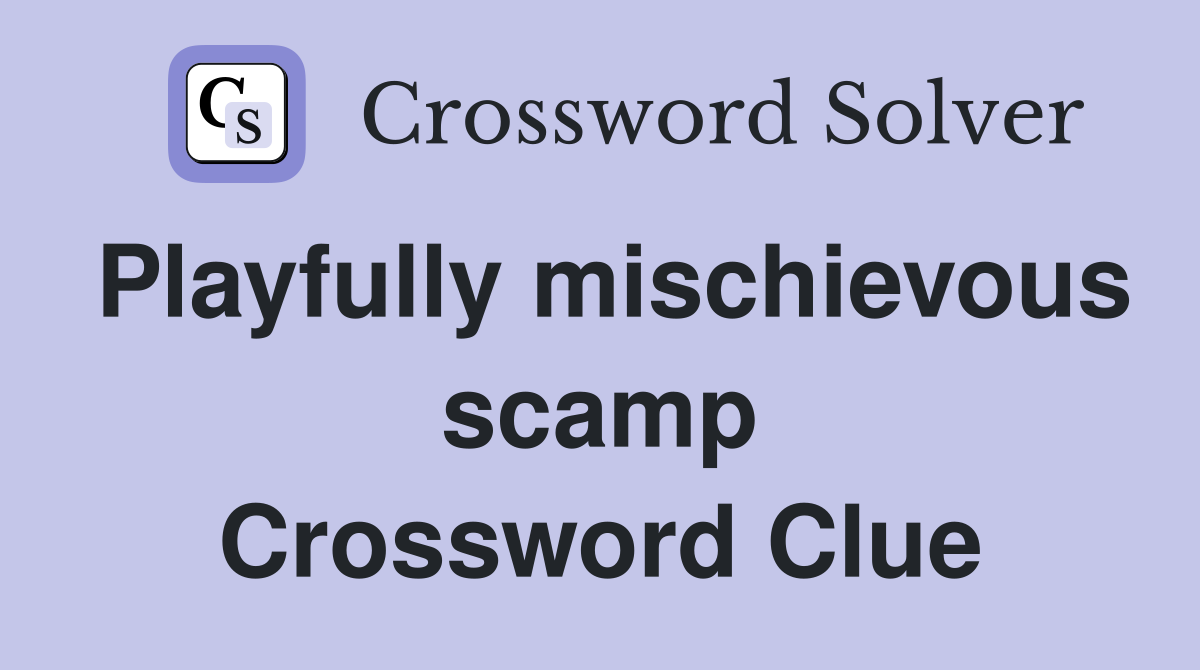Playfully mischievous scamp Crossword Clue