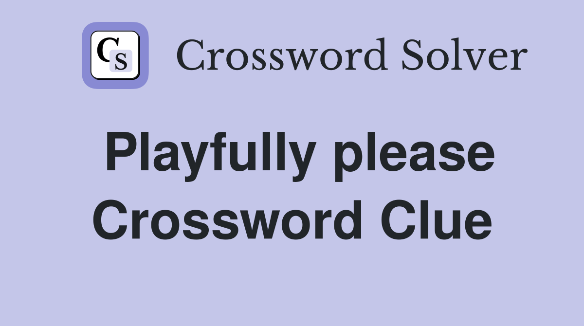 Playfully please Crossword Clue