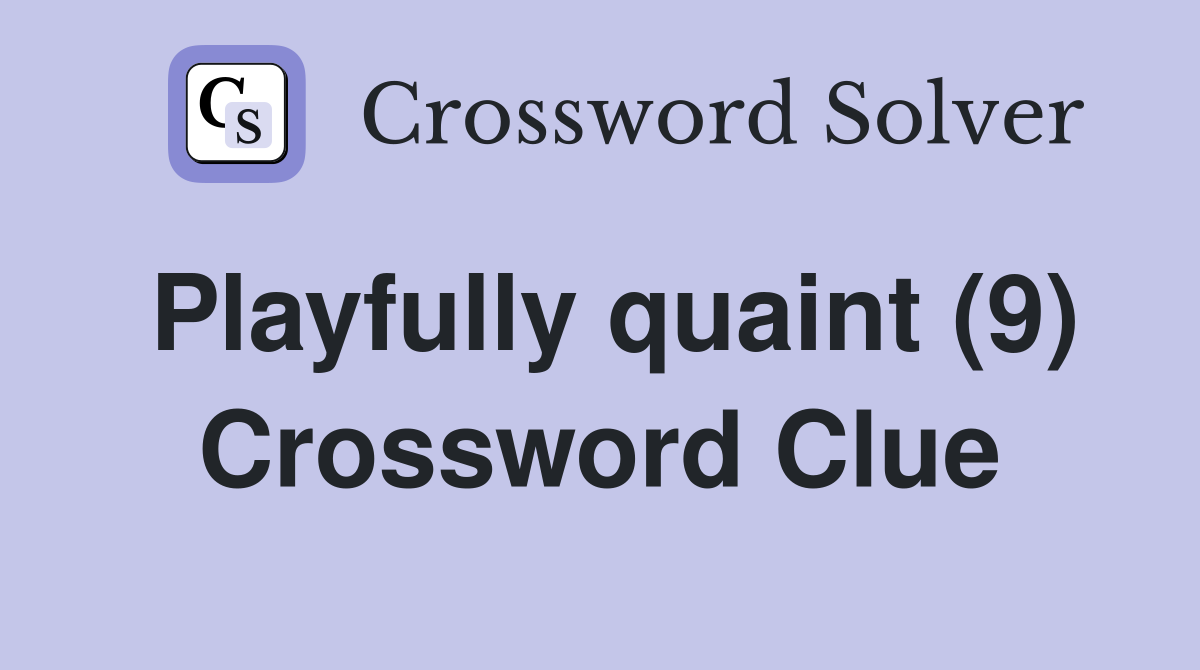 Playfully quaint (9) Crossword Clue