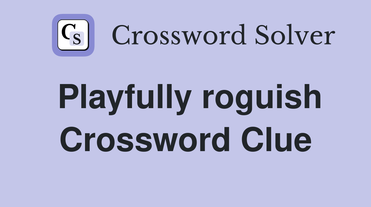 Playfully roguish Crossword Clue