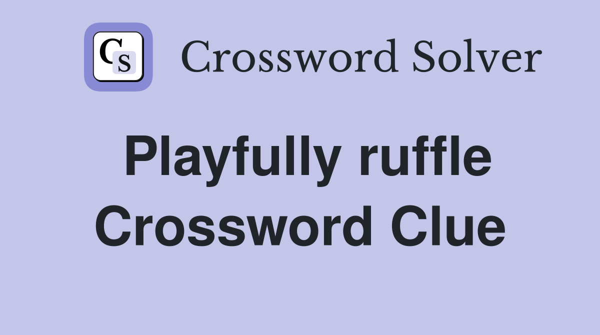 Playfully ruffle Crossword Clue