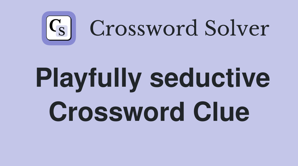 Playfully seductive Crossword Clue