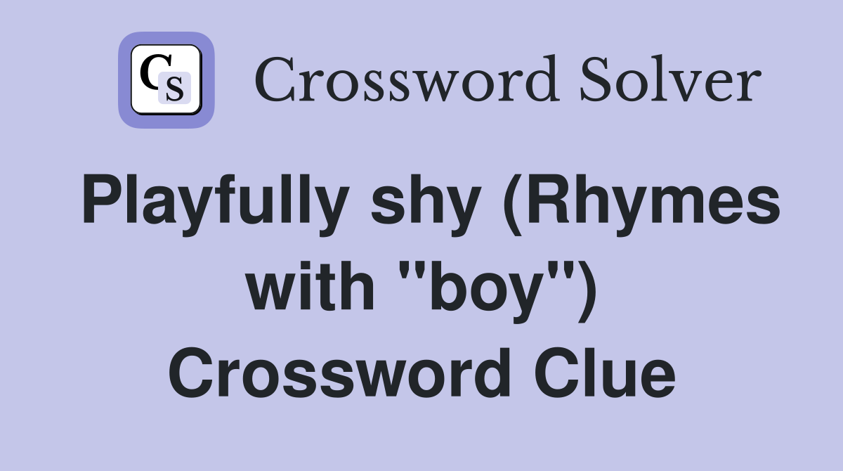 Playfully shy (Rhymes with "boy") Crossword Clue