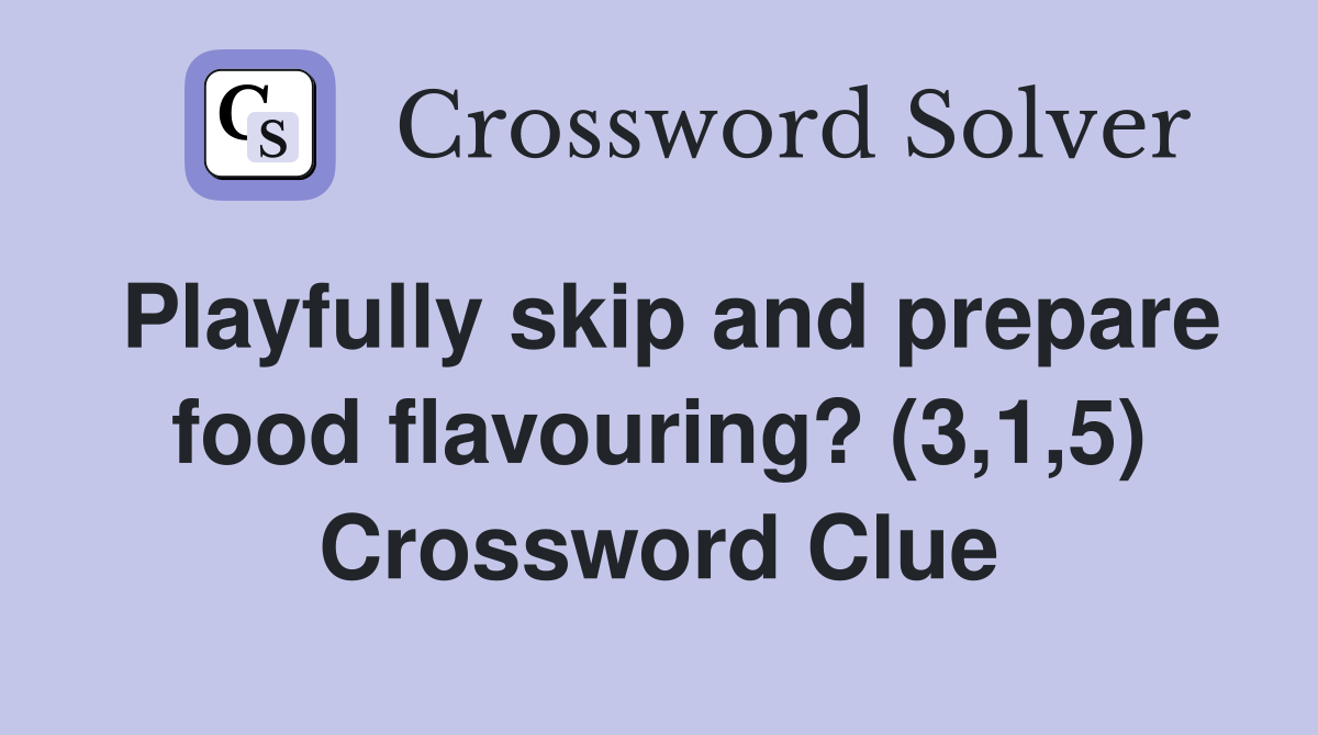 Playfully skip and prepare food flavouring? (3,1,5) Crossword Clue
