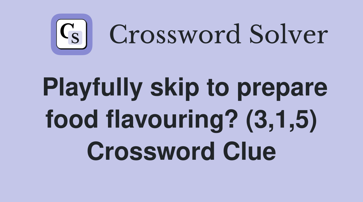 Playfully skip to prepare food flavouring? (3,1,5) Crossword Clue