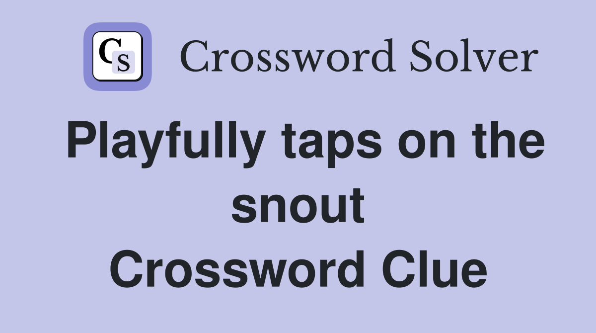 Playfully taps on the snout Crossword Clue