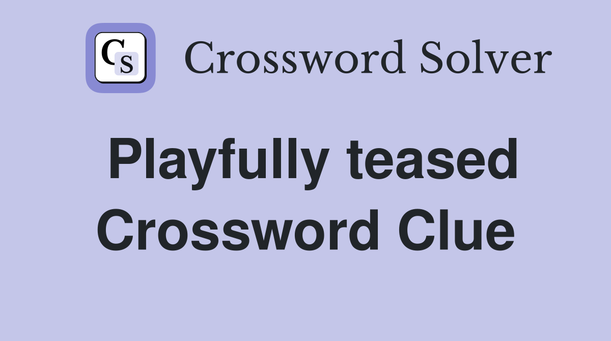 Playfully teased Crossword Clue