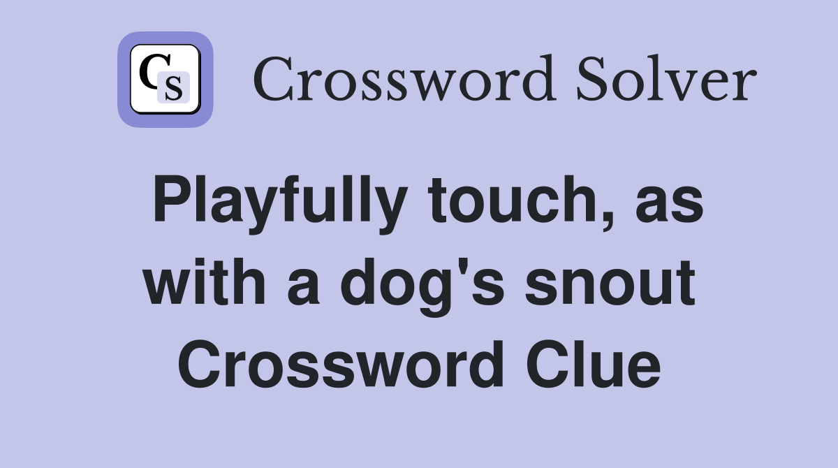 Playfully touch, as with a dog's snout Crossword Clue