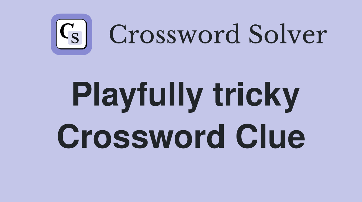 Playfully tricky Crossword Clue