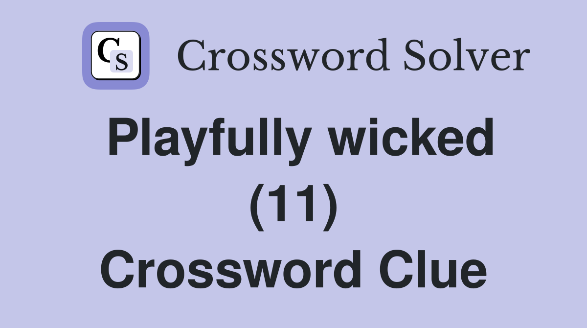 Playfully wicked (11) Crossword Clue