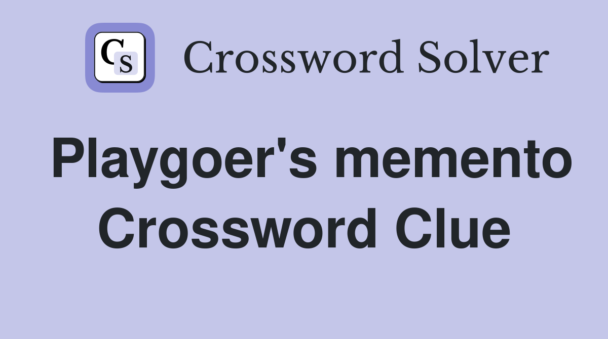 Playgoer's memento Crossword Clue