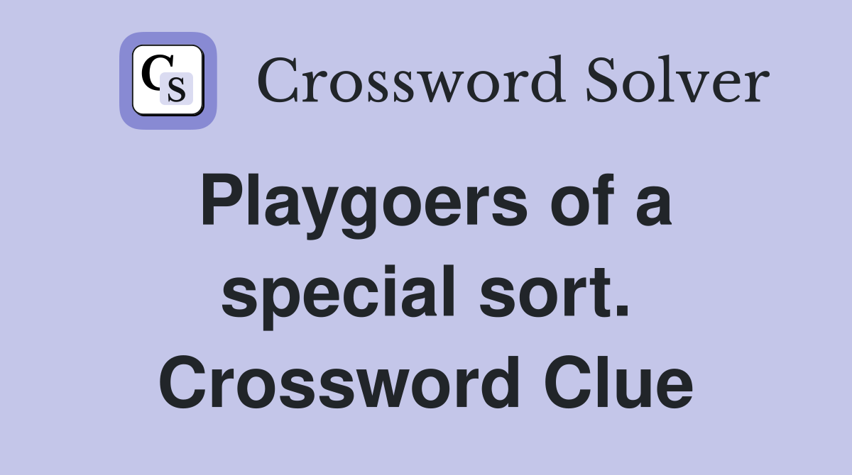 Playgoers of a special sort. Crossword Clue