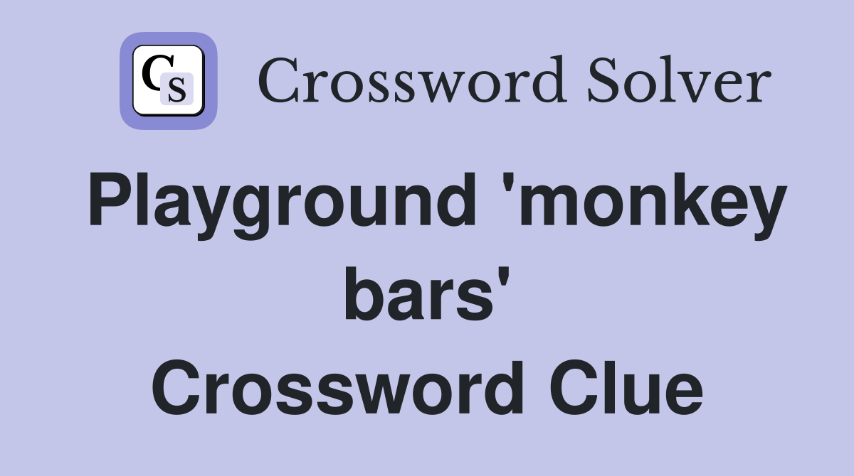 Playground 'monkey bars' Crossword Clue