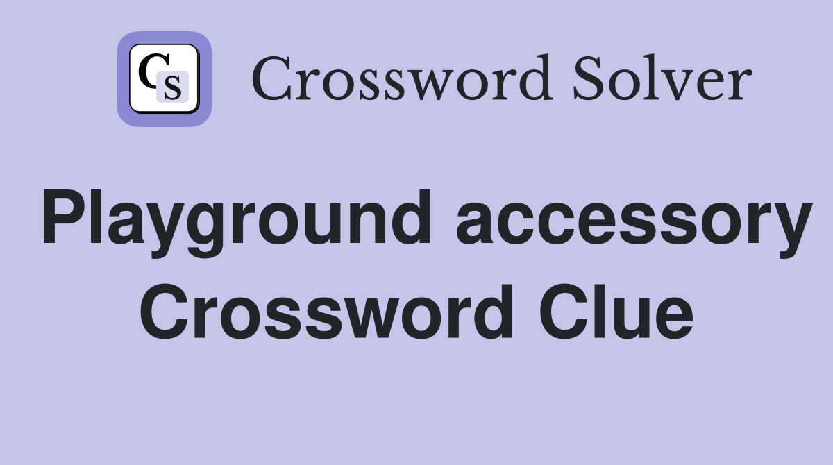 Playground accessory Crossword Clue