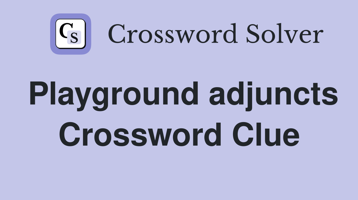 Playground adjuncts Crossword Clue