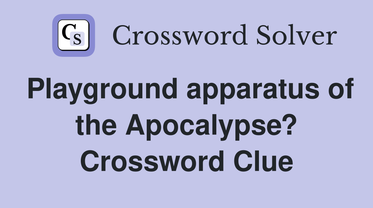 Playground apparatus of the Apocalypse? Crossword Clue