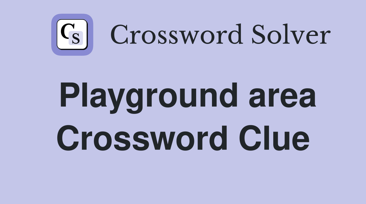 Playground area Crossword Clue