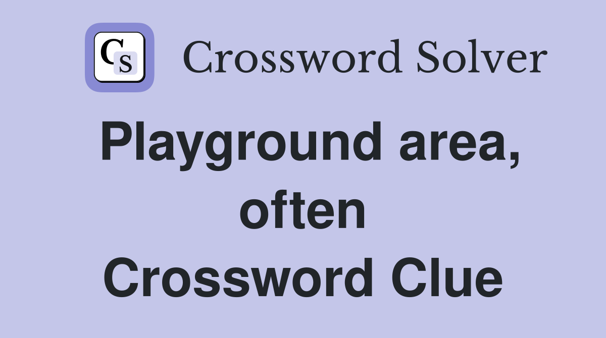 Playground area, often Crossword Clue