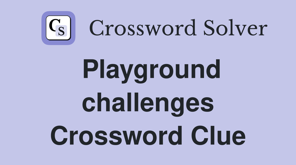 Playground challenges Crossword Clue