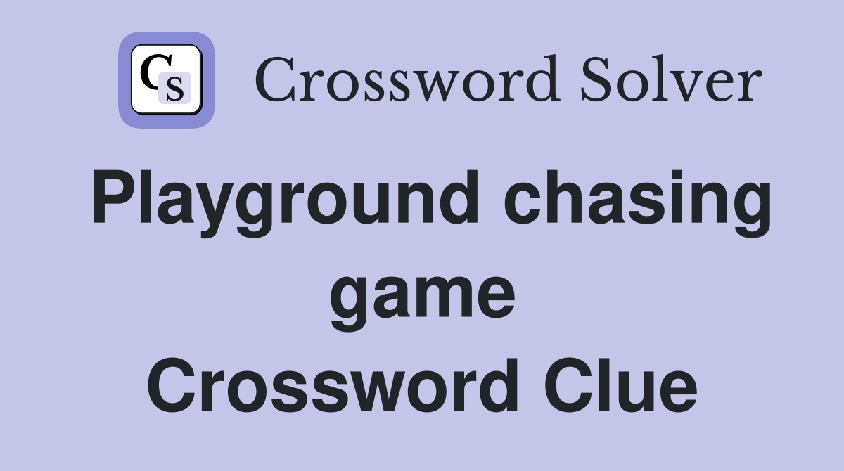 Playground chasing game Crossword Clue