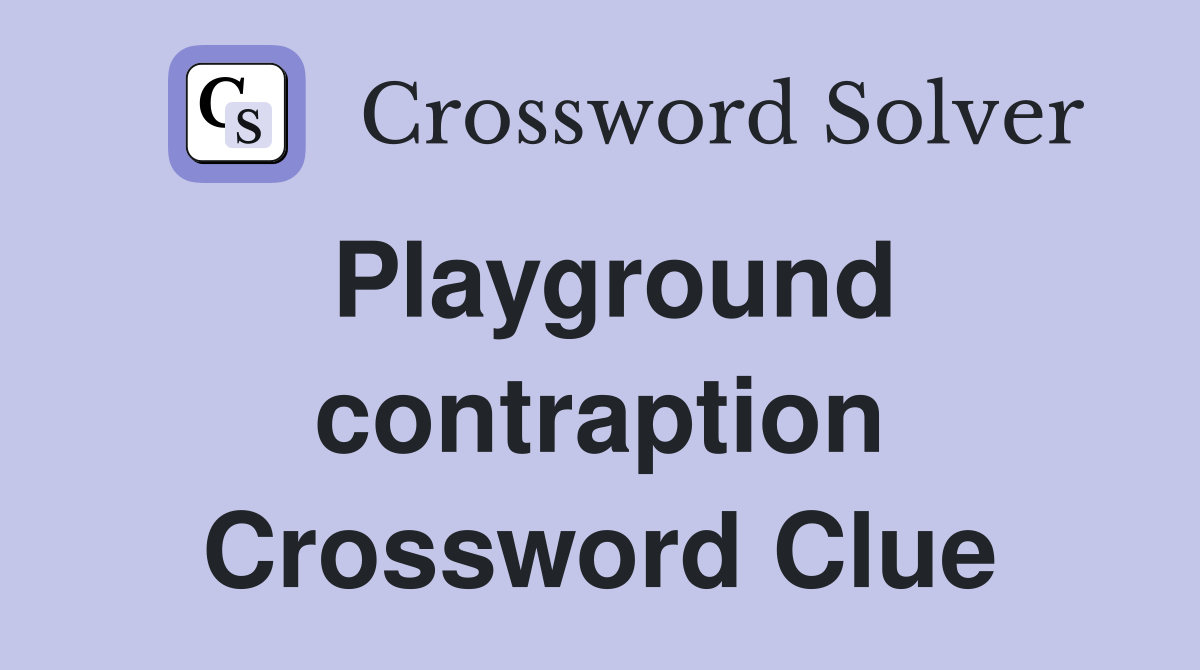 Playground contraption Crossword Clue