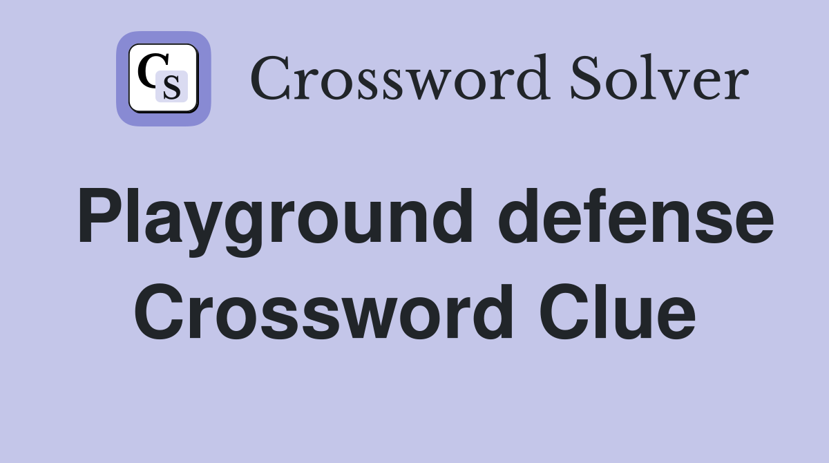 Playground defense Crossword Clue