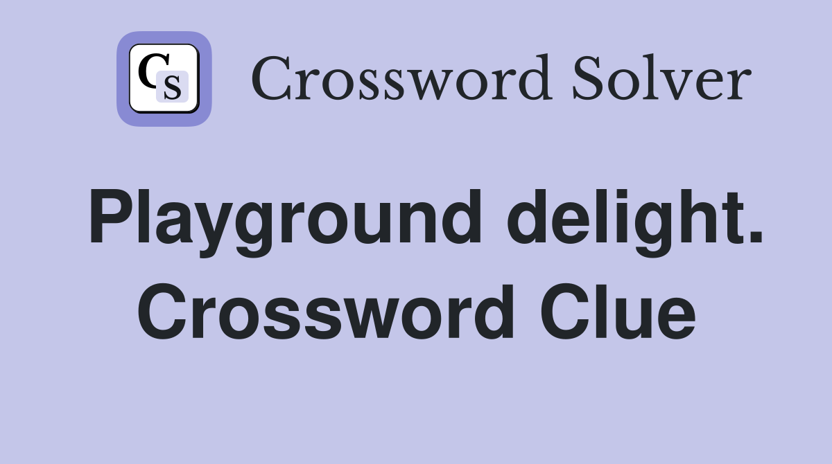 Playground delight. Crossword Clue
