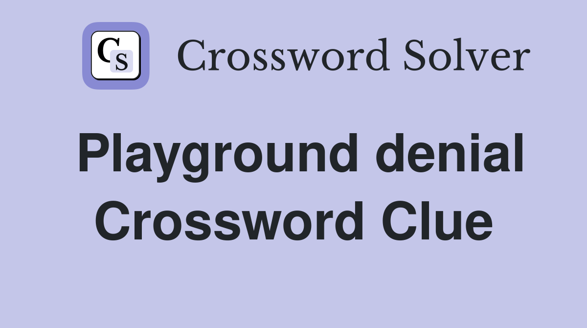 Playground denial Crossword Clue
